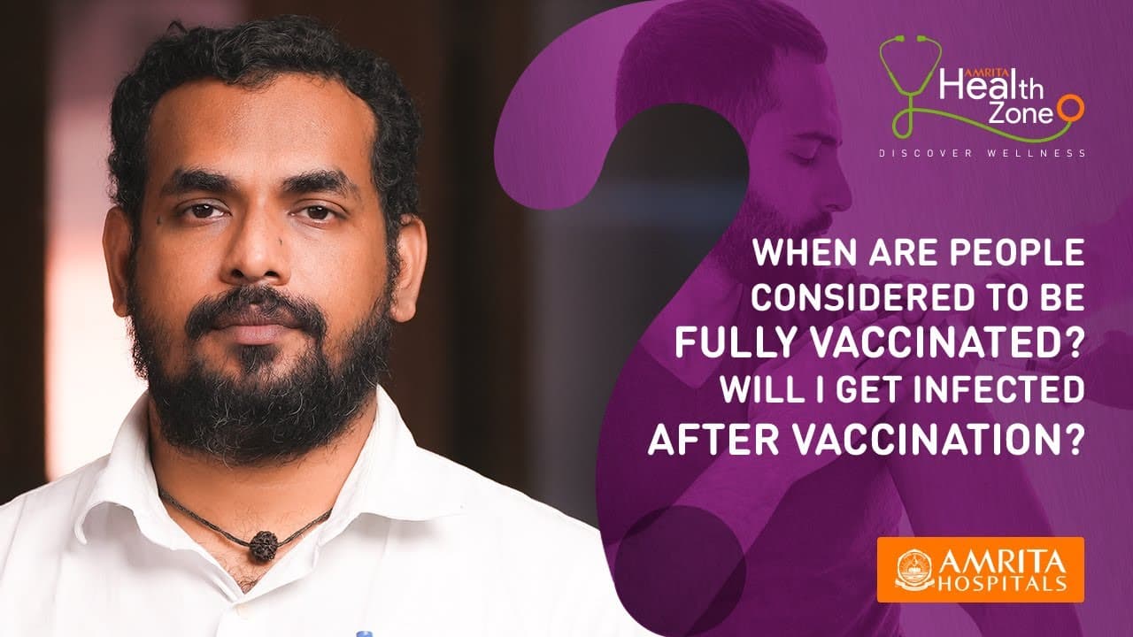 When are people considered to be fully vaccinated? Can I get infected after vaccination? -Dr.Dipu TS
